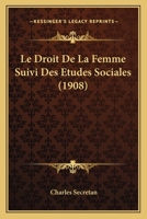 Le Droit De La Femme Suivi Des Etudes Sociales (1908) 1167622081 Book Cover