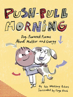 Push-Pull Morning : Dog-Powered Poems about Matter and Energy 1635925274 Book Cover