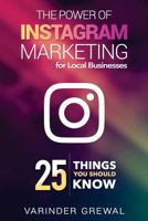 The Power Of Instagram Marketing: - for Local Business 25 Things You Should Know 1981806261 Book Cover