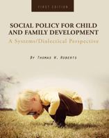 Social Policy for Child and Family Development: A Systems/Dialectical Perspective B0F1WC8LZR Book Cover