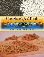 Chef Shale's A-Z Foods: All About Beans, Peas, Nuts and Seeds B0CLPG5HW1 Book Cover