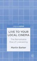 Live to Your Local Cinema: The Remarkable Rise of Livecasting 113728868X Book Cover