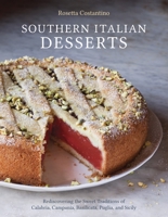 Southern Italian Desserts: Rediscovering the Sweet Traditions of Calabria, Campania, Basilicata, Puglia, and Sicily 1607744023 Book Cover
