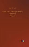 Lord Lyons; a record of British diplomacy 1018055991 Book Cover