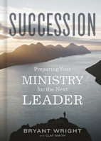 Succession: Preparing Your Ministry for the Next Leader 1087758750 Book Cover