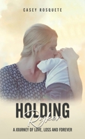 Holding Ryker: A Journey of Love, Loss and Forever 1965560970 Book Cover