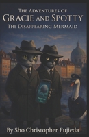 The Adventures of Gracie & Spotty: The Disappearing Mermaid B0G8ZX9B1F Book Cover