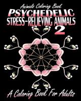 Animals Coloring Book: Psychedelic Stress-Relieving Animals 2 (A Coloring Book For Adults) 1517750296 Book Cover