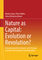 Nature as Capital: Evolution or Revolution?: Entrepreneurial Governance and Strategic Control in the Economic Transformation 3658513934 Book Cover