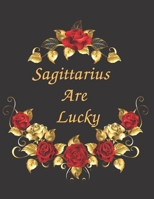 Sagittarius Are Lucky Notebook Journal: Zodiac Sign Blank Notebook Journal Organizer To Write In To Do List Planning Perfect Gift For Men & Women Who Love Horoscope 1650654618 Book Cover