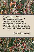 English Rooms & Their Decoration at a Glance - A Simple Review in Pictures of English Rooms and Their Decoration from the Eleventh to the Eighteenth Centuries - Vol. I 1447458680 Book Cover