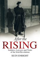 After The Rising: Soldiers, Lawyers, and Trials of the Irish Revolution 1785370529 Book Cover