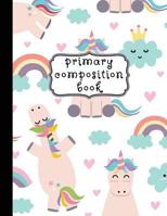 Primary Composition Book: Unicorn Primary Composition Notebook K-2, Unicorn Notebook For Girls, Primary Composition Books, Handwriting Notebook (Top ... For Kindergarten, 1st, & 2nd Grades, 8.5"x11" 172325794X Book Cover