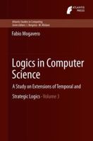 Logics in Computer Science: A Study on Extensions of Temporal and Strategic Logics 9491216945 Book Cover