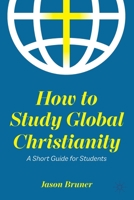 How to Study Global Christianity: A Short Guide for Students 3031128109 Book Cover
