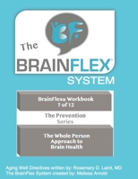 The BrainFlex Workbook-Vol 7: Aging Well 'The Whole Person Approach' Preventative to MCI B08VCN6CRP Book Cover