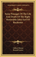 Some Passages In The Life And Death Of John Earl Of Rochester: With A Sermon Preached At The Funeral 1170721907 Book Cover