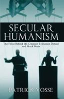 Secular Humanism: The Force Behind the Creation-Evolution Debate and Much More 1603832793 Book Cover
