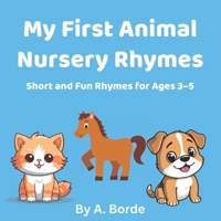 My First Animal Nursery Rhymes: Fun and Easy Rhymes for Toddlers Ages 3–5 B0FSVXSBXK Book Cover