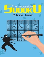 The impossible sudoku puzzle book: Super Difficult Puzzles for Advanced players only . Solutions included . B08QWBZBCQ Book Cover