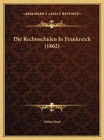 Die Rechtsschulen In Frankreich (1862) 1169602592 Book Cover