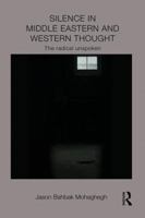 Silence in Middle Eastern and Western Thought: The Radical Unspoken 1138948454 Book Cover