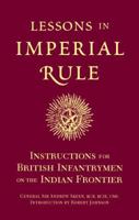 LESSONS IN IMPERIAL RULE: Instructions for British Infantrymen on the Indian Frontier 1399013831 Book Cover