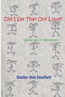 Did I Say That Out Loud?: Ramblings in Retirement 198562771X Book Cover