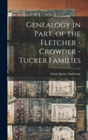 Genealogy in Part, of the Fletcher - Crowder - Tucker Families 1140257684 Book Cover