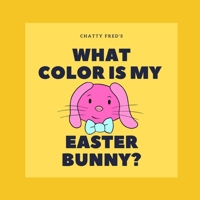 What Color is my Easter Bunny? B084YZL3FH Book Cover