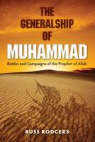 The Generalship of Muhammad: Battles and Campaigns of the Prophet of Allah 0813054591 Book Cover