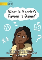 What Is Harriet's Favourite Game? 1922721220 Book Cover