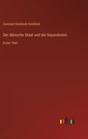 Der dänische Staat und die Separatisten: Erster Theil 3368708414 Book Cover