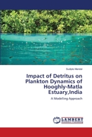 Impact of Detritus on Plankton Dynamics of Hooghly-Matla Estuary,India: A Modelling Approach 3659149497 Book Cover