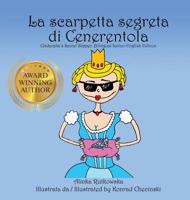 La scarpetta segreta di Cenerentola / Cinderella's Secret Slipper: Bilingual Italian-English Edition 0983154783 Book Cover