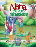 Nana, the Yoga Teaching Gnome 1542735459 Book Cover