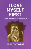 I Love Myself First: A Woman's Breakthrough to Self Love & Self Care 1068641711 Book Cover