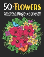 50 Flowers - adult coloring book flowers: 50 great illustrations of beautiful flowers and simple designs B091H26MR3 Book Cover