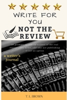 Write for You, Not the Review: 50 Prompts to Help Remind Writers of the Real Reasons They Write, and Why Not Publishing is Not an Option B0851MJL64 Book Cover
