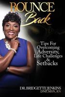 Bounce Back: Tips for Overcoming Adversity, Life Challenges and Setbacks 0999684760 Book Cover
