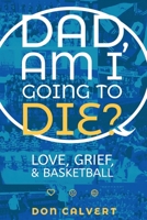 Dad, Am I Going To Die? 1736421727 Book Cover