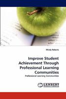 Improve Student Achievement Through Professional Learning Communities: Professional Learning Communities 384339105X Book Cover