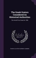 The Greek Orators Considered as Historical Authorities: The Arnold Prize Essay for 1866 1358006253 Book Cover
