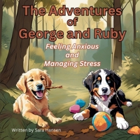 Feeling Anxious and Managing Stress: The Adventures of George and Ruby, Book 4 B0FDCXPJWW Book Cover