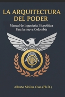 La Arquitectura del Poder: Manual de Ingeniería Biopolítica para la Nueva Colombia (Spanish Edition) B0GKWF6LPR Book Cover