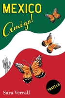 Mexico Amiga!: A humorous memoir of a couple's slow travels in Mexico B0GYLL64RY Book Cover