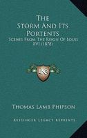 The Storm and its Portents. Scenes from the reign of Louis XVI. 1241457956 Book Cover