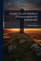 Tvang Eller Frihed I Folkekirken Og Udenfor? (Danish Edition) 1024931862 Book Cover
