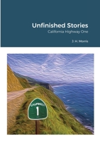 Unfinished Stories - California Highway One 1716827922 Book Cover