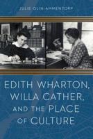 Edith Wharton, Willa Cather, and the Place of Culture 1496203240 Book Cover